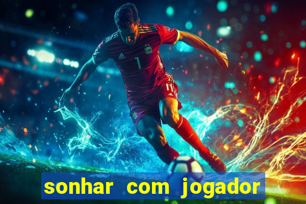 sonhar com jogador de futebol famoso